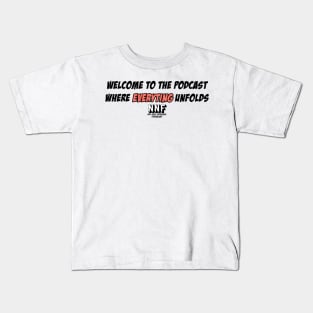 Welcome to the Podcast where EVERYTING unfolds Kids T-Shirt